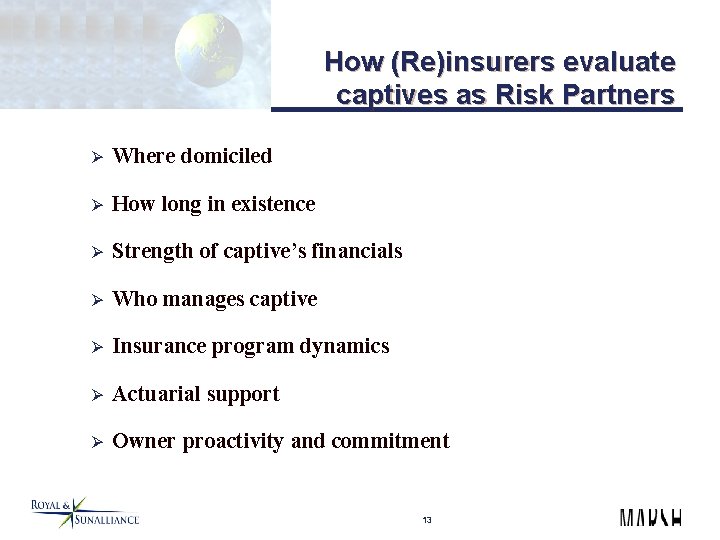 How (Re)insurers evaluate captives as Risk Partners Ø Where domiciled Ø How long in