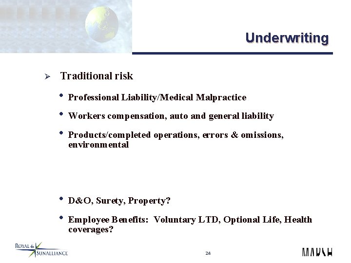 Underwriting Ø Traditional risk • Professional Liability/Medical Malpractice • Workers compensation, auto and general