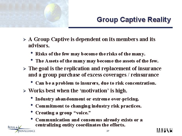 Group Captive Reality Ø A Group Captive is dependent on its members and its