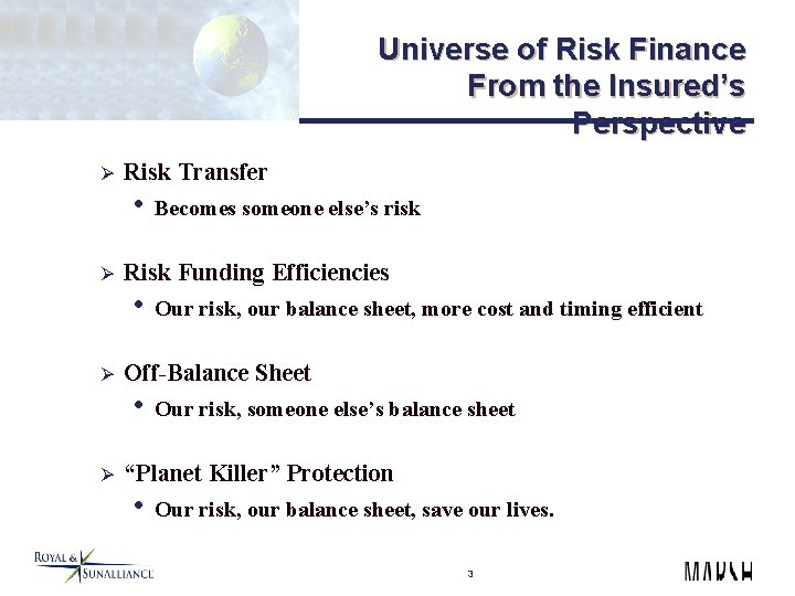 Universe of Risk Finance From the Insured’s Perspective Ø Risk Transfer • Becomes someone