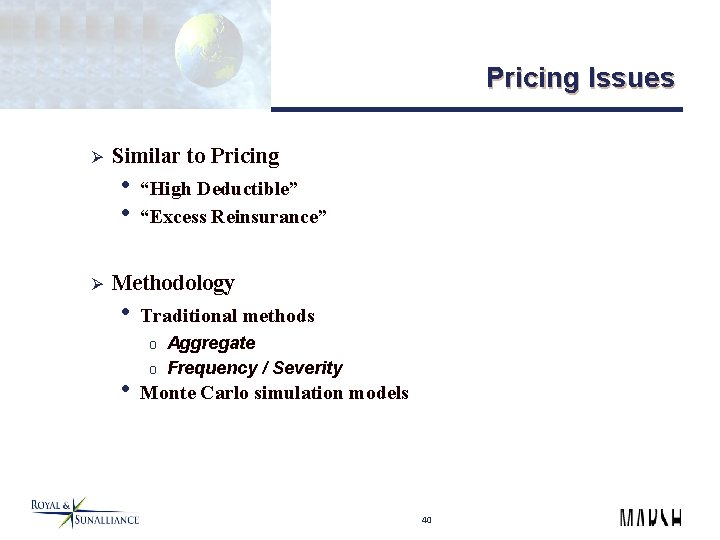 Pricing Issues Ø Similar to Pricing • “High Deductible” • “Excess Reinsurance” Ø Methodology