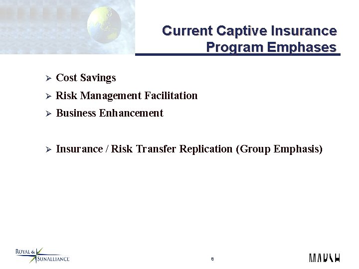 Current Captive Insurance Program Emphases Ø Cost Savings Ø Risk Management Facilitation Ø Business