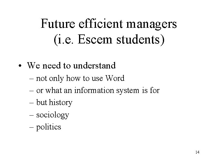 Future efficient managers (i. e. Escem students) • We need to understand – not