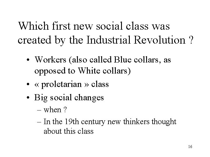 Which first new social class was created by the Industrial Revolution ? • Workers