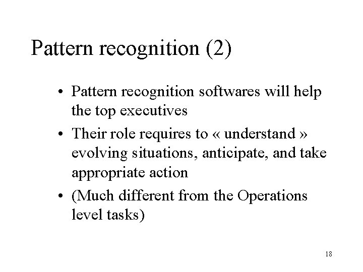 Pattern recognition (2) • Pattern recognition softwares will help the top executives • Their