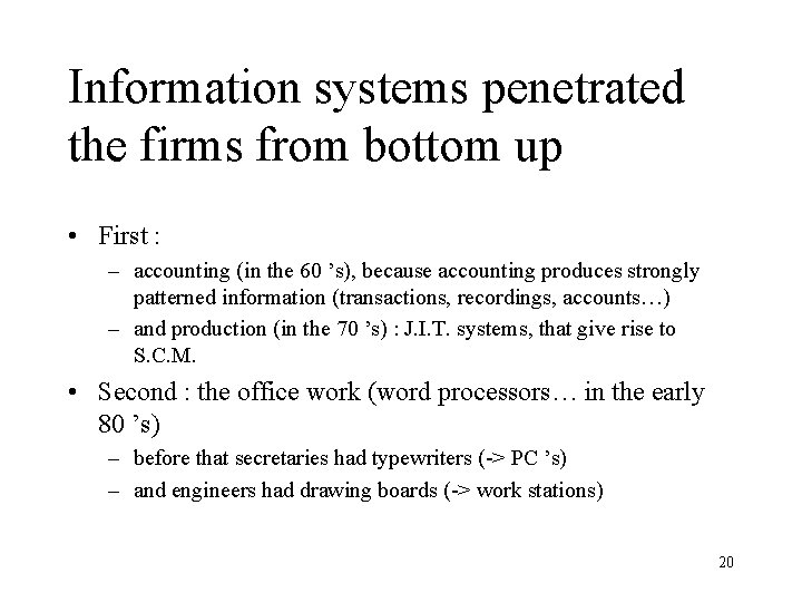 Information systems penetrated the firms from bottom up • First : – accounting (in