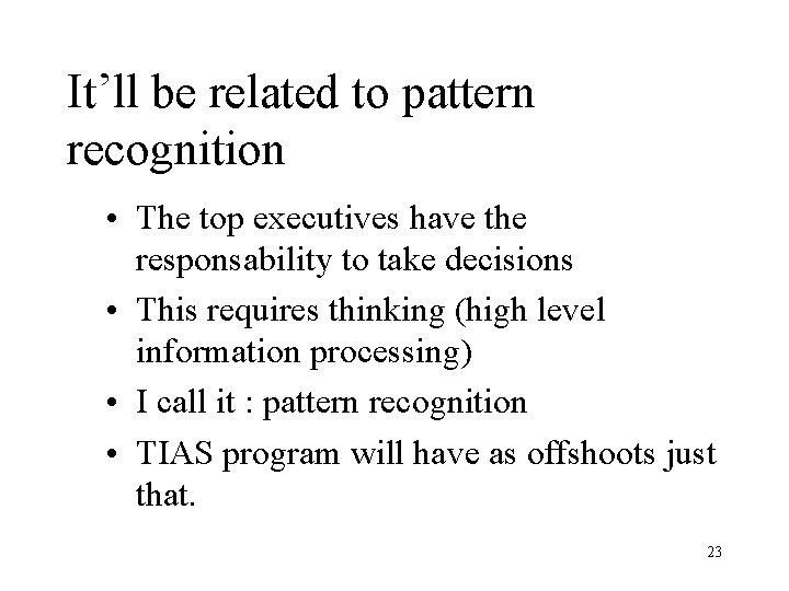 It’ll be related to pattern recognition • The top executives have the responsability to