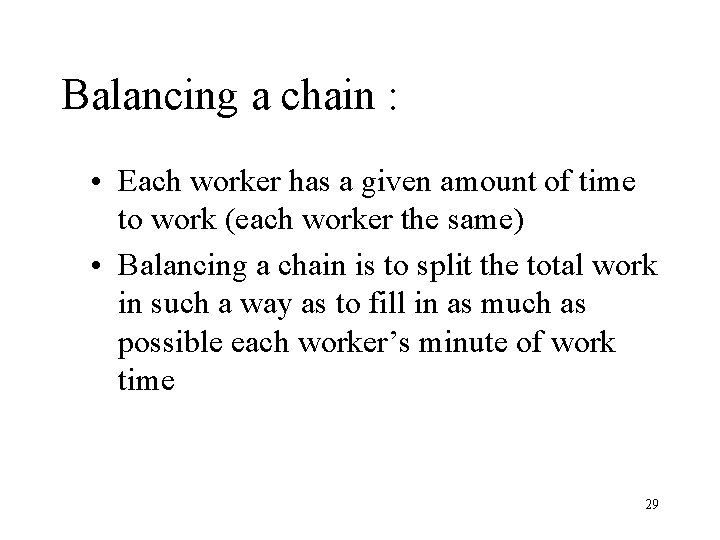 Balancing a chain : • Each worker has a given amount of time to