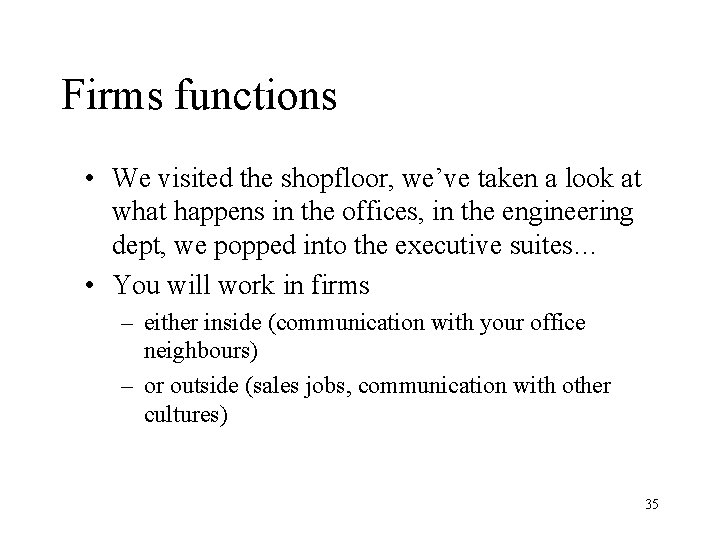 Firms functions • We visited the shopfloor, we’ve taken a look at what happens