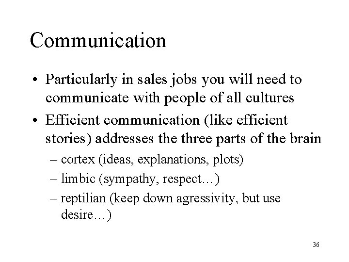 Communication • Particularly in sales jobs you will need to communicate with people of