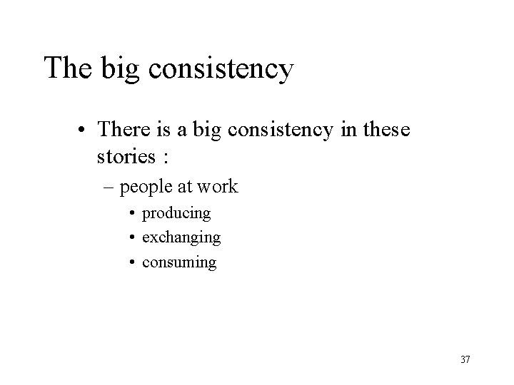 The big consistency • There is a big consistency in these stories : –