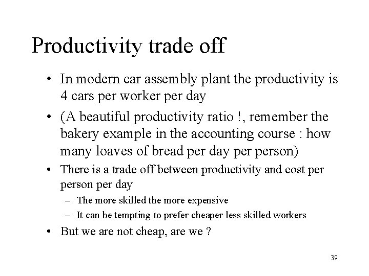 Productivity trade off • In modern car assembly plant the productivity is 4 cars