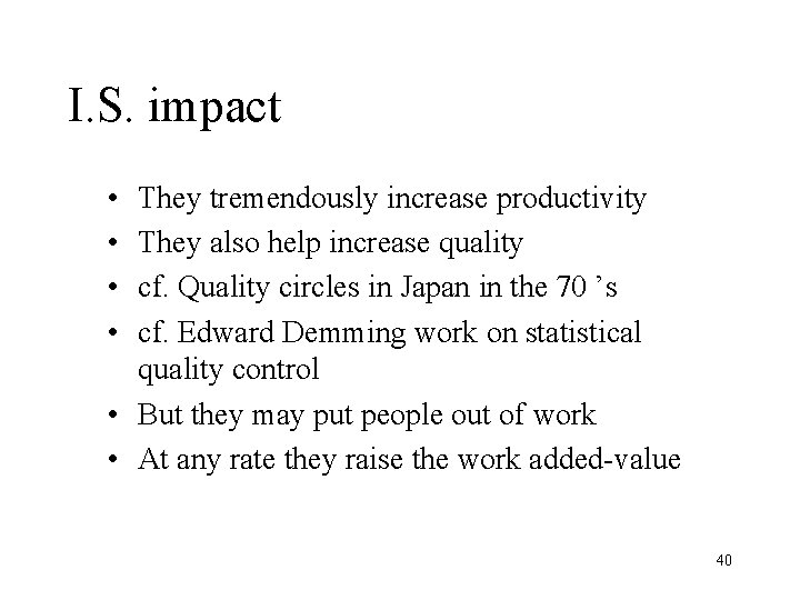 I. S. impact • • They tremendously increase productivity They also help increase quality