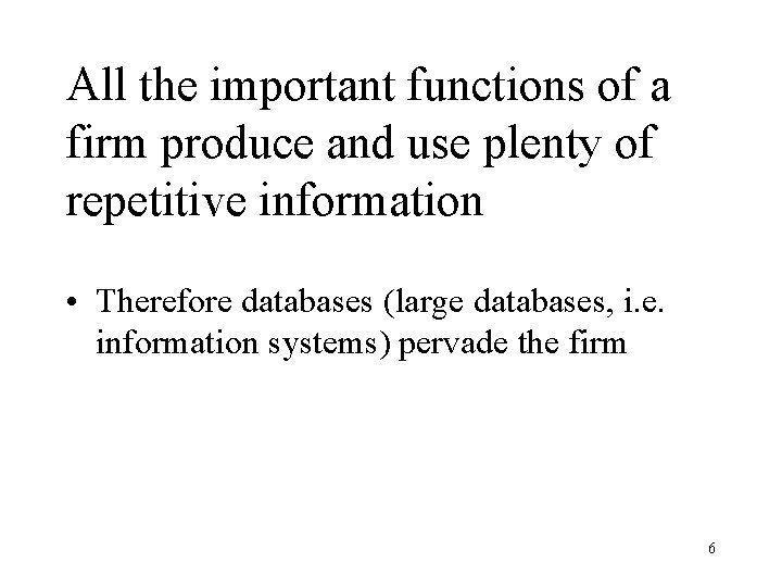 All the important functions of a firm produce and use plenty of repetitive information