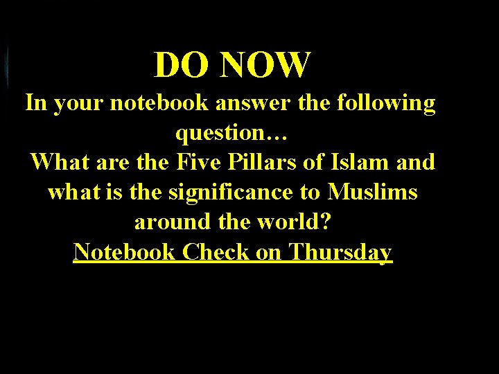 DO NOW In your notebook answer the following question… What are the Five Pillars