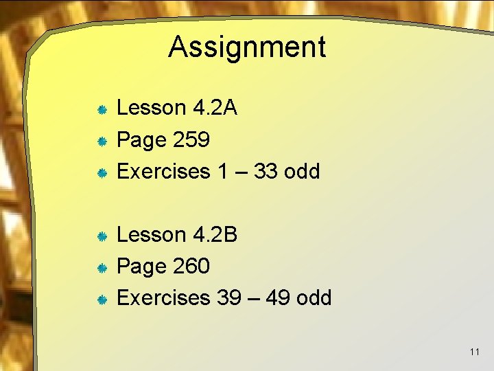 Assignment Lesson 4. 2 A Page 259 Exercises 1 – 33 odd Lesson 4.