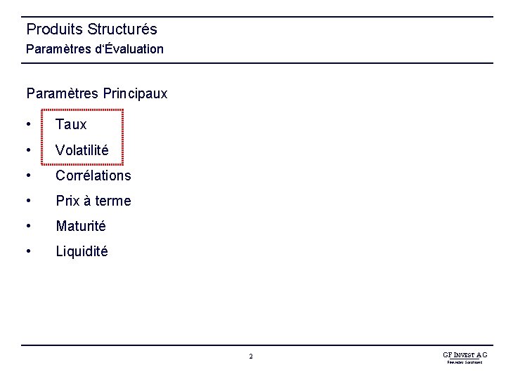 Produits Structurés Paramètres d‘Évaluation Paramètres Principaux • Taux • Volatilité • Corrélations • Prix