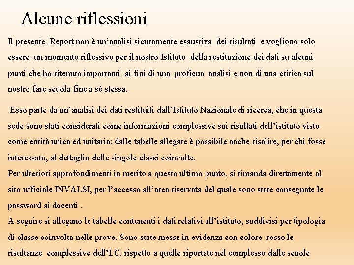 Alcune riflessioni Il presente Report non è un’analisi sicuramente esaustiva dei risultati e vogliono Alcune riflessioni Il presente Report non è un’analisi sicuramente esaustiva dei risultati e vogliono