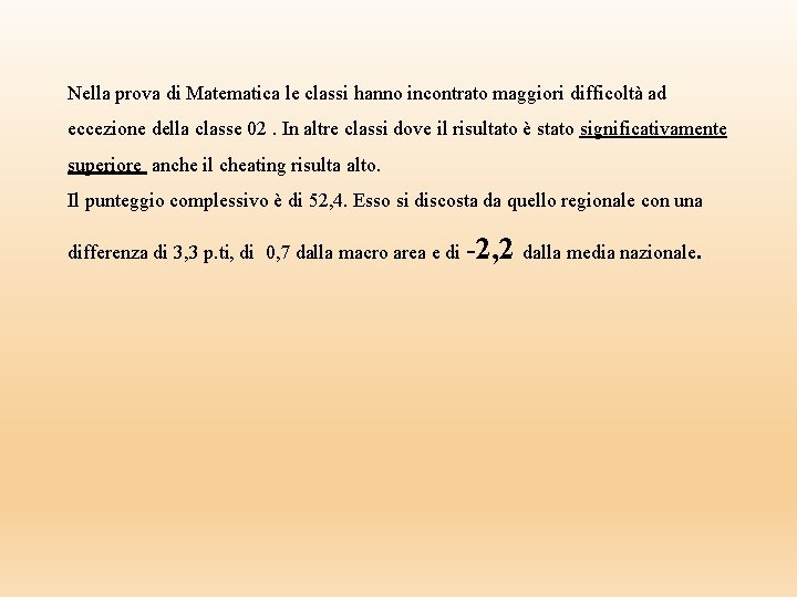 Nella prova di Matematica le classi hanno incontrato maggiori difficoltà ad eccezione della classe Nella prova di Matematica le classi hanno incontrato maggiori difficoltà ad eccezione della classe