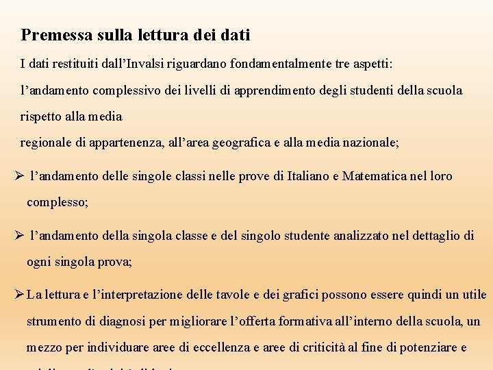 Premessa sulla lettura dei dati I dati restituiti dall’Invalsi riguardano fondamentalmente tre aspetti: l’andamento Premessa sulla lettura dei dati I dati restituiti dall’Invalsi riguardano fondamentalmente tre aspetti: l’andamento