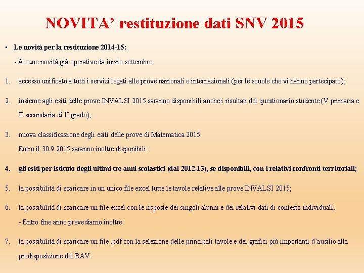 NOVITA’ restituzione dati SNV 2015 • Le novità per la restituzione 2014 -15: - NOVITA’ restituzione dati SNV 2015 • Le novità per la restituzione 2014 -15: -