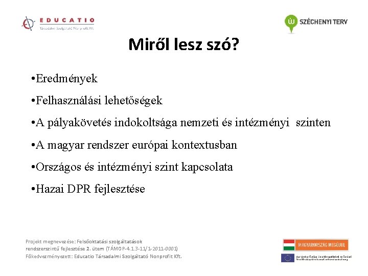 Miről lesz szó? • Eredmények • Felhasználási lehetőségek • A pályakövetés indokoltsága nemzeti és