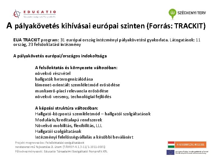 A pályakövetés kihívásai európai szinten (Forrás: TRACKIT) EUA TRACKIT program: 31 európai ország intézményi