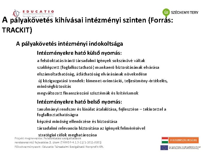 A pályakövetés kihívásai intézményi szinten (Forrás: TRACKIT) A pályakövetés intézményi indokoltsága Intézményekre ható külső