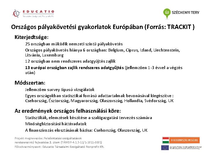 Országos pályakövetési gyakorlatok Európában (Forrás: TRACKIT ) Kiterjedtsége: 25 országban működik nemzeti szintű pályakövetés