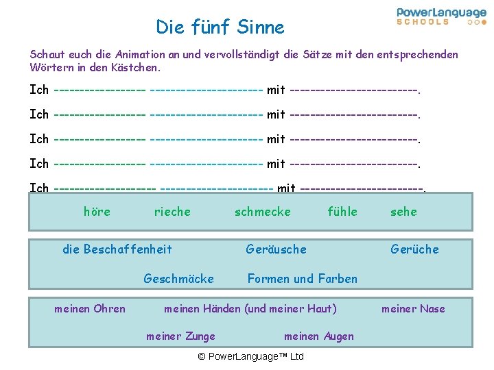 Die fünf Sinne Schaut euch die Animation an und vervollständigt die Sätze mit den