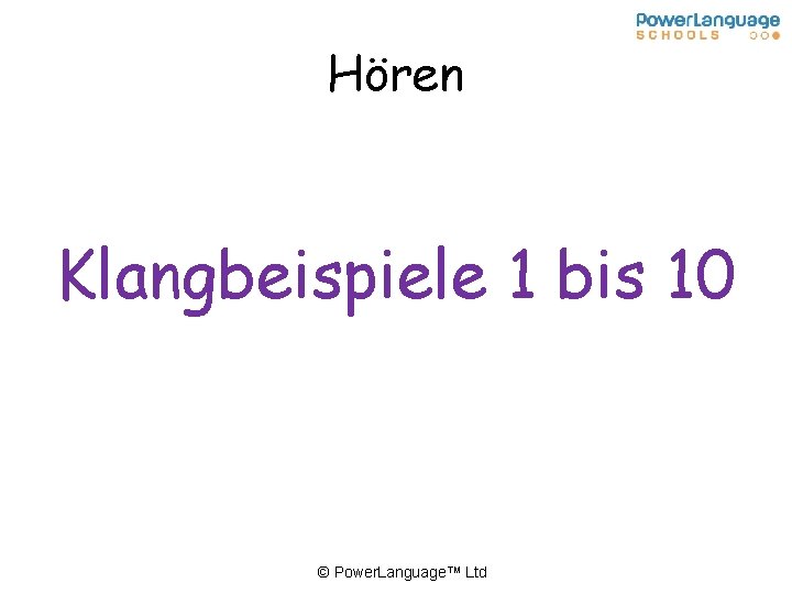 Hören Klangbeispiele 1 bis 10 © Power. Language™ Ltd 