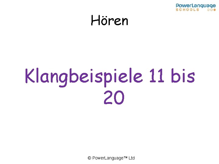 Hören Klangbeispiele 11 bis 20 © Power. Language™ Ltd 