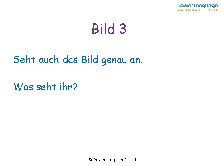 Bild 3 Seht auch das Bild genau an. Was seht ihr? © Power. Language™