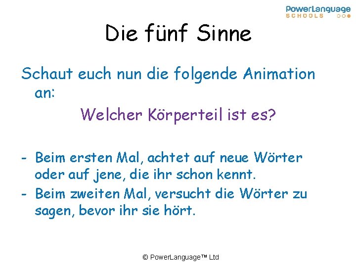 Die fünf Sinne Schaut euch nun die folgende Animation an: Welcher Körperteil ist es?