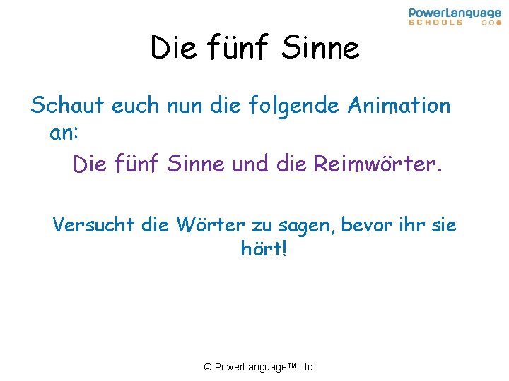 Die fünf Sinne Schaut euch nun die folgende Animation an: Die fünf Sinne und