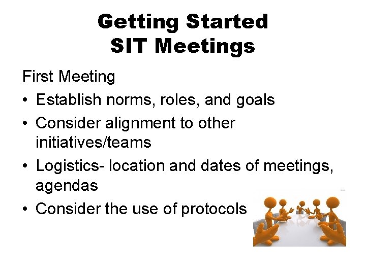 Getting Started SIT Meetings First Meeting • Establish norms, roles, and goals • Consider