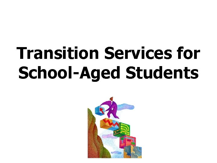 Transition Services for School-Aged Students 