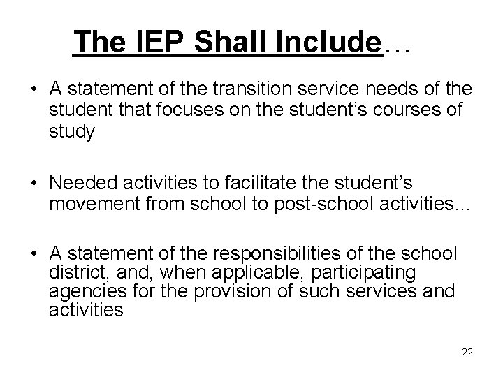 The IEP Shall Include… • A statement of the transition service needs of the