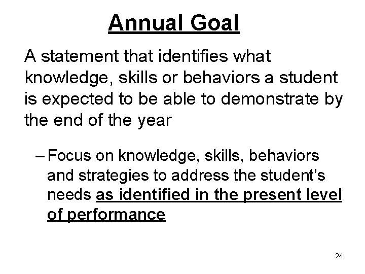 Annual Goal A statement that identifies what knowledge, skills or behaviors a student is