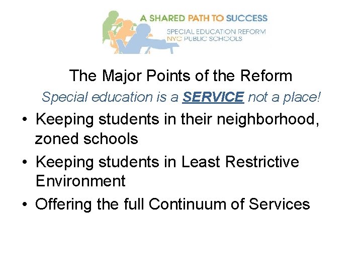 The Major Points of the Reform Special education is a SERVICE not a place!