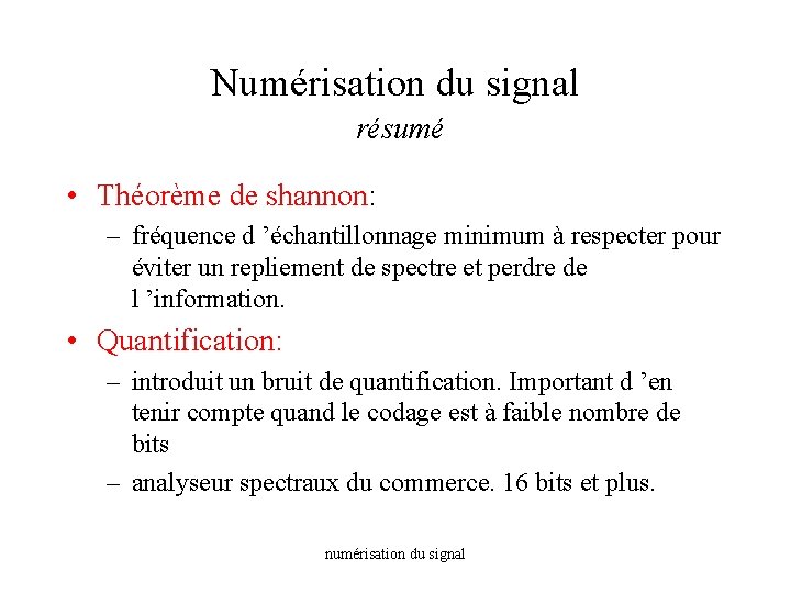 Numérisation du signal résumé • Théorème de shannon: – fréquence d ’échantillonnage minimum à