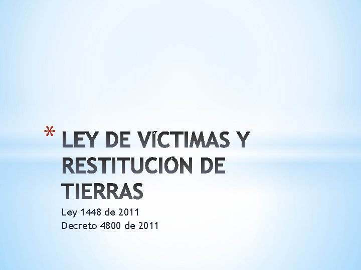 * Ley 1448 de 2011 Decreto 4800 de 2011 