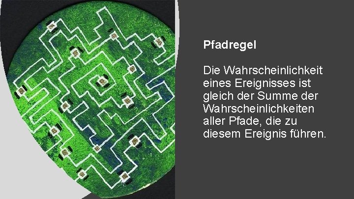 Pfadregel Die Wahrscheinlichkeit eines Ereignisses ist gleich der Summe der Wahrscheinlichkeiten aller Pfade, die