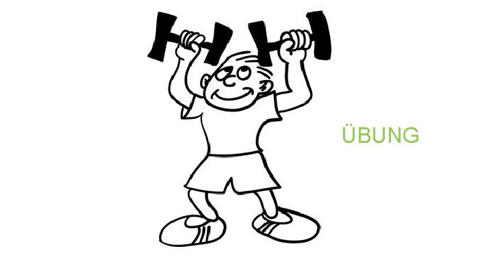 ÜBUNG ÜBUNG