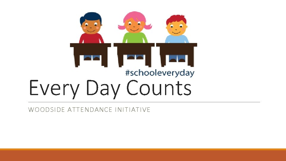 Every Day Counts WOODSIDE ATTENDANCE INITIATIVE 