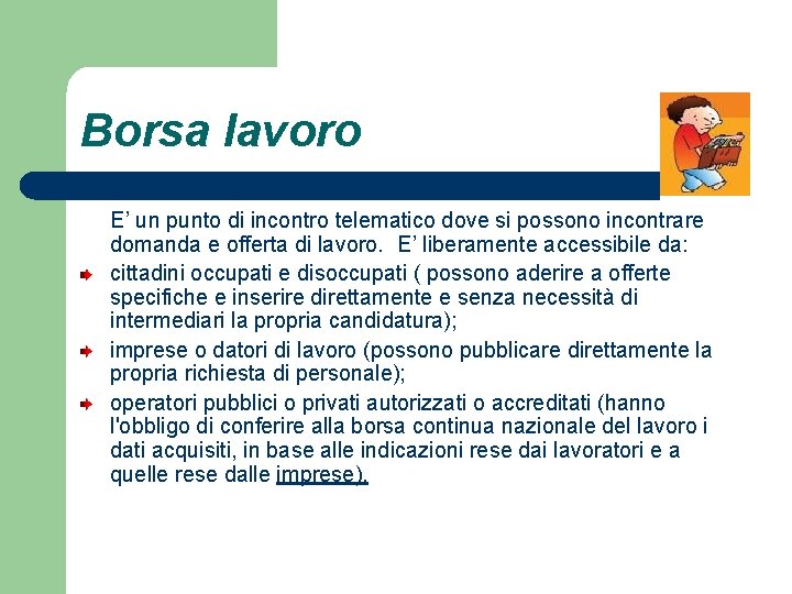 Borsa lavoro E’ un punto di incontro telematico dove si possono incontrare domanda e