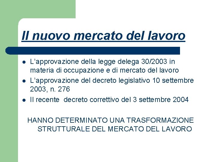 Il nuovo mercato del lavoro l l l L’approvazione della legge delega 30/2003 in