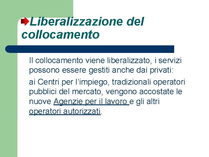 Liberalizzazione del collocamento Il collocamento viene liberalizzato, i servizi possono essere gestiti anche dai