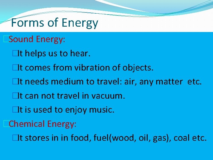 Forms of Energy �Sound Energy: �It helps us to hear. �It comes from vibration
