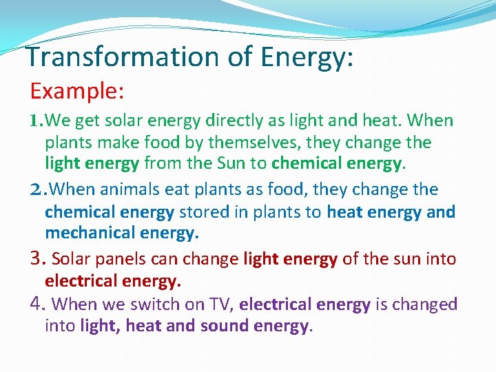 Transformation of Energy: Example: 1. We get solar energy directly as light and heat.
